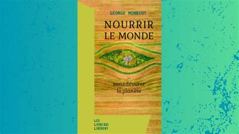 Production Alimentaire Du Futur George Monbiot Remet Les Pendules L