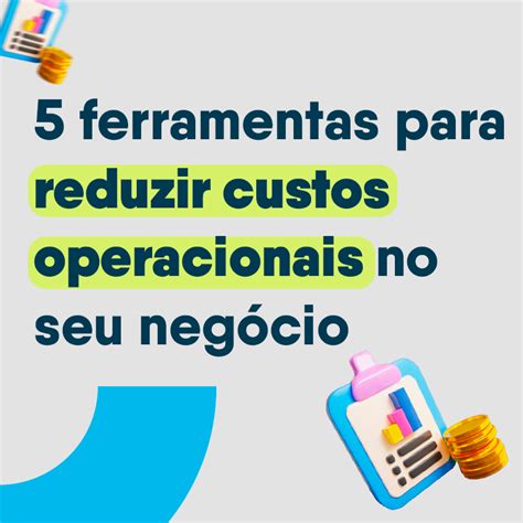 Melhores Ferramentas Para Reduzir Custos Operacionais No Seu Neg Cio