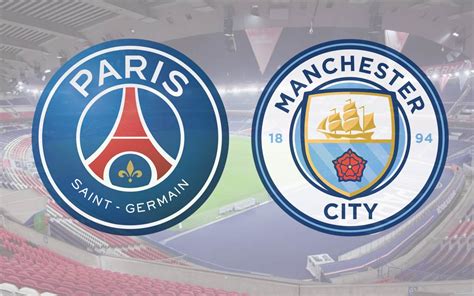 Psg Manchester City Direct Quelle Cha Ne Et Heure Pour Voir Le Match