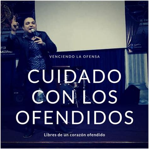 Cuidado Con Los Ofendidos Ministerio Fuego De Dios