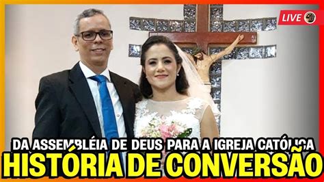 História de Conversão da Assembleia de Deus para a Igreja Católica