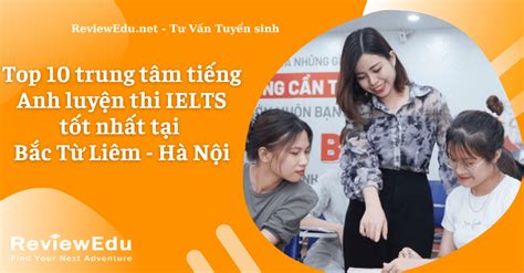 Top 10 trung tâm tiếng Anh luyện thi IELTS tốt nhất tại Bắc Từ Liêm