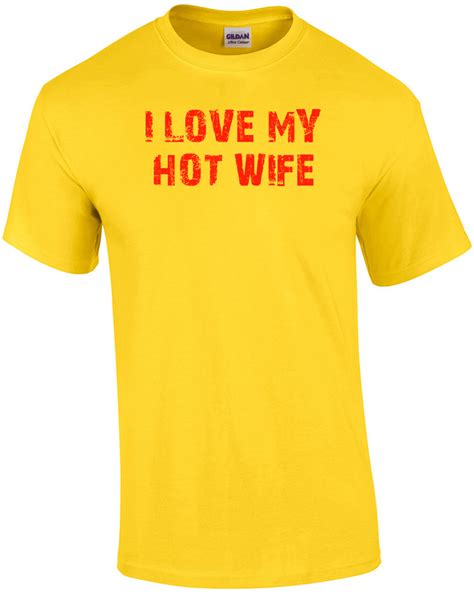 I Love My Hot Wife Shirt Ebay