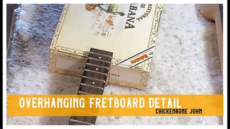 Cigar Box Guitar Fretboard Overhang Detail Youtube