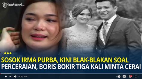 Sosok Irma Purba Kini Blak Blakan Soal Perceraian Boris Bokir Tiga