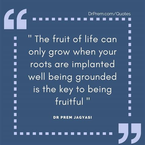 The Fruit Of Life Can Only Grow When Your Roots Are Implanted Well Being