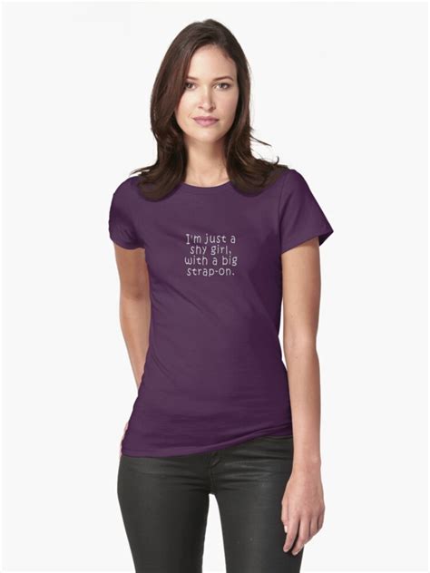 Im Just A Shy Girl With A Big Strap On Womens Fitted T Shirts By Tania Donald Redbubble