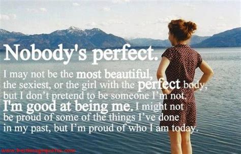 Nobodys Perfect I May Not Be The Most Beautiful The Sexiest Or The