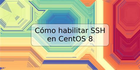 C Mo Habilitar Ssh En Centos Trspos