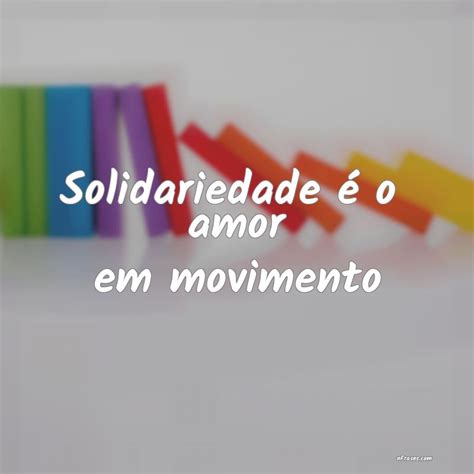 Frases De Solidariedade Frases De Solidariedade Que Inspiram A Criar