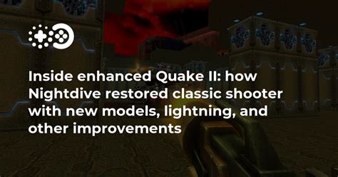 Inside Enhanced Quake II How Nightdive Restored Classic Shooter With