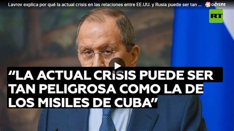 Lavrov Explica Por Qué La Actual Crisis En Las Relaciones Entre Ee Uu