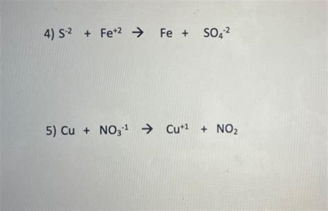 Solved 4) S−2+Fe+2→Fe+SO4−2 5) Cu+NO3−1→Cu+1+NO2 | Chegg.com