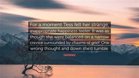 Liane Moriarty Quote For A Moment Tess Felt Her Strange