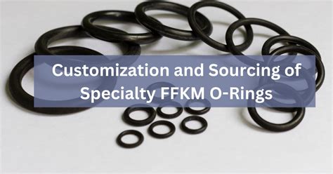 Customization And Sourcing Of Specialty FFKM O Rings Yoson Seals