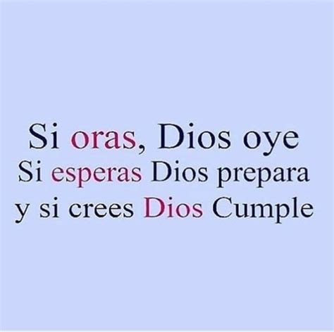 Si Oras Dios Oye Si Esperas Dios Prepara Y Si Crees Dios Cumple