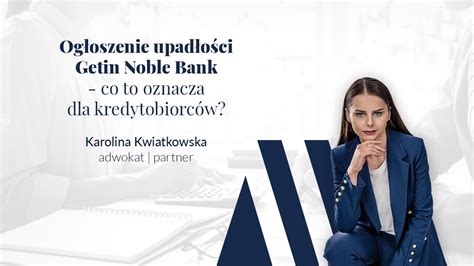 Wniosek o ogłoszenie upadłości Getin Noble Bank co to oznacza dla