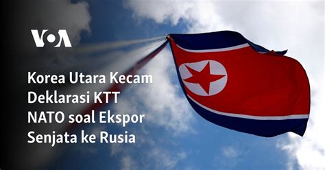 Korea Utara Kecam Deklarasi KTT NATO Soal Ekspor Senjata Ke Rusia