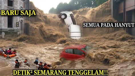 BARU SAJA Semarang Ambles Detik² Banjir Bandang Bak Tsunami Semarang