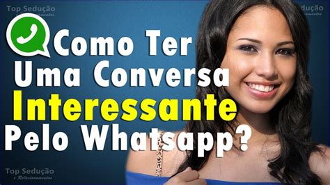 Como Ter Uma Conversa Legal Interessante Pelo Whatsapp Youtube