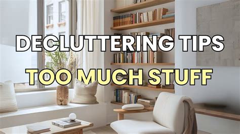 7 Decluttering Tips For Those With Too Much Stuff Minimalism Youtube