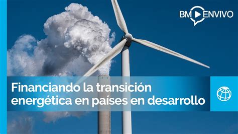 Financiando la transición energética en países en desarrollo YouTube