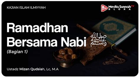 Ramadhan Bersama Nabi ﷺ Bagian 1 Ustadz Mizan Qudsiyah Lc MA