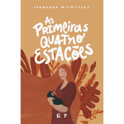 Livro As Primeiras Quatro Estações Vivendo A Maternidade Em Promoção