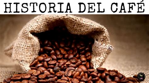 Origen del café Quién inventó el café y su evolución Granos de