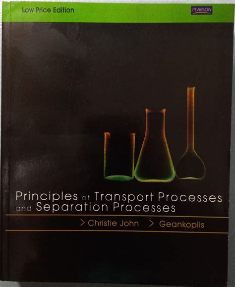 Principles Of Transport Processes And Separation Processes By