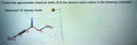 Solved Predict The Approximate Chemical Shifts Î´ Of The Labeled