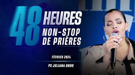 48H NON STOP DE PRIÈRES FÉVRIER 2024 Pasteur Juliana Ondo YouTube