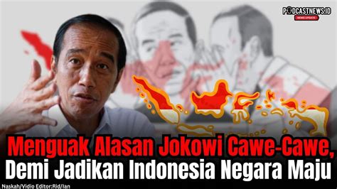 Menguak Alasan Jokowi Cawe Cawe Demi Jadikan Indonesia Negara Maju