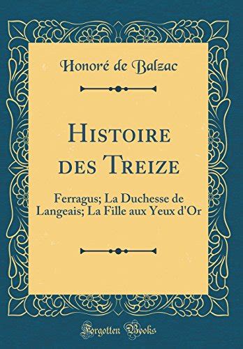 Histoire Des Treize Ferragus La Duchesse De Langeais La Fille Aux