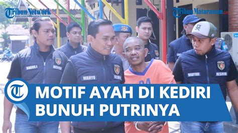 TERUNGKAP Motif Ayah Di Kediri Bunuh Dan Bungkus Putrinya Dalam Karung