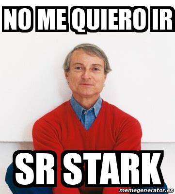 Meme Personalizado No Me Quiero Ir Sr Stark