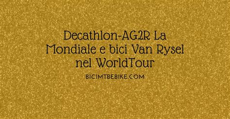 Decathlon Ag R La Mondiale Le Bici Van Rysel Nel World Tour