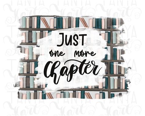 Just One More Chapter Png Teacher Life Book Worm Quote Etsy