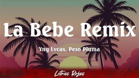 Yng Lvcas Peso Pluma La Bebe Remix Letra Youtube