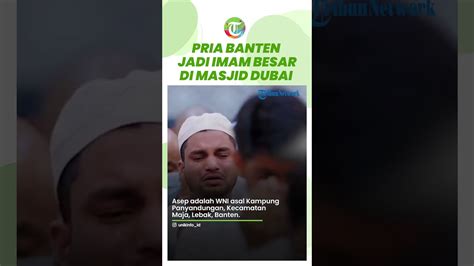 Kisah Asep Ismatullah Pria Banten Yang Jadi Imam Besar Di Masjid Dubai