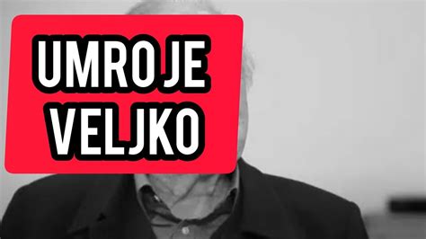 Umro Je Veljko Saopstena UZASNA Vest Srbija Van Sebe YouTube