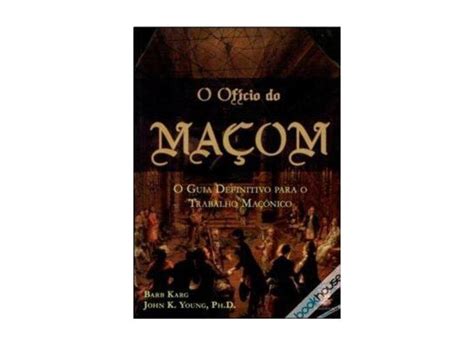 O Oficio Do Macom O Guia Definitivo Para O Trabalho Ma Nico Harry