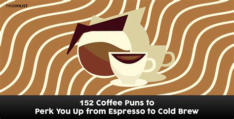 152 Funny Coffee Puns To Brewst Your Confidence