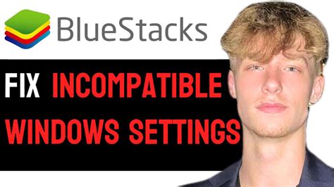 How To Fix Bluestacks Error Incompatible Windows Settings In