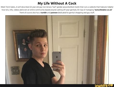 My Life Without A Cock Meet Trent Gates A Self Described Year Old Gay Non Binary Null