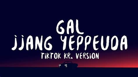 GAL Jjang Yeppeuda TIKTOK Korean Version Lyrics Gal Jjang Yeppeuda