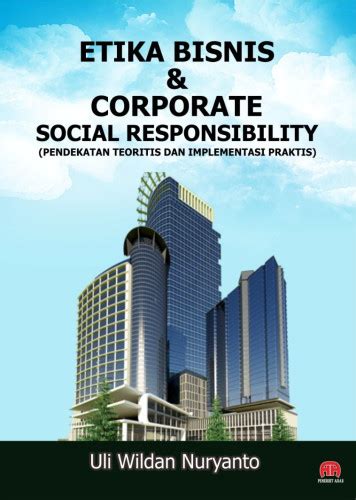 Buku ETIKA BISNIS Dan CORPORATE SOCIAL RESPONSIBILITY PENDEKATAN