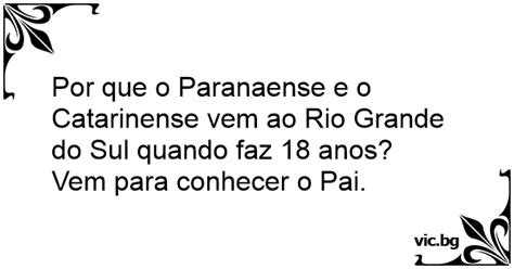 Por Que O Paranaense E O Catarinense Vem Ao Rio Grande Do Sul Quando