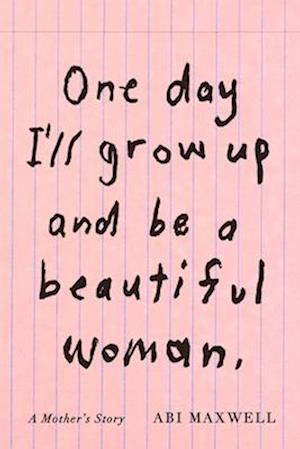 Få One Day I'll Grow Up and Be a Beautiful Woman af Abi Maxwell som ...