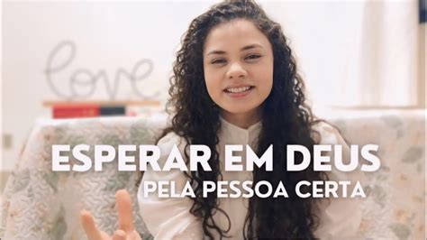 Como Esperar Em Deus E Ser A Pessoa Certa Youtube